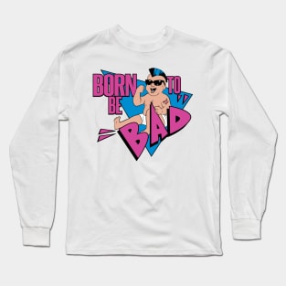 Born to be Bad Long Sleeve T-Shirt